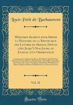 Memoires Secrets pour Servir a l'Histoire de la Republique des Lettres en France, Depuis 1762 Jusqu'a Nos Jours, ou Journal d'un Observateur, Vol. 32