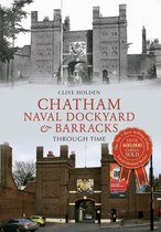 Through Time - Chatham Naval Dockyard & Barracks Through Time