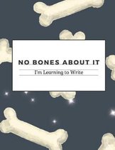 No Bones About It I'm Learning to Write