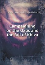 Campaigning on the Oxus and the Fall of Khiva