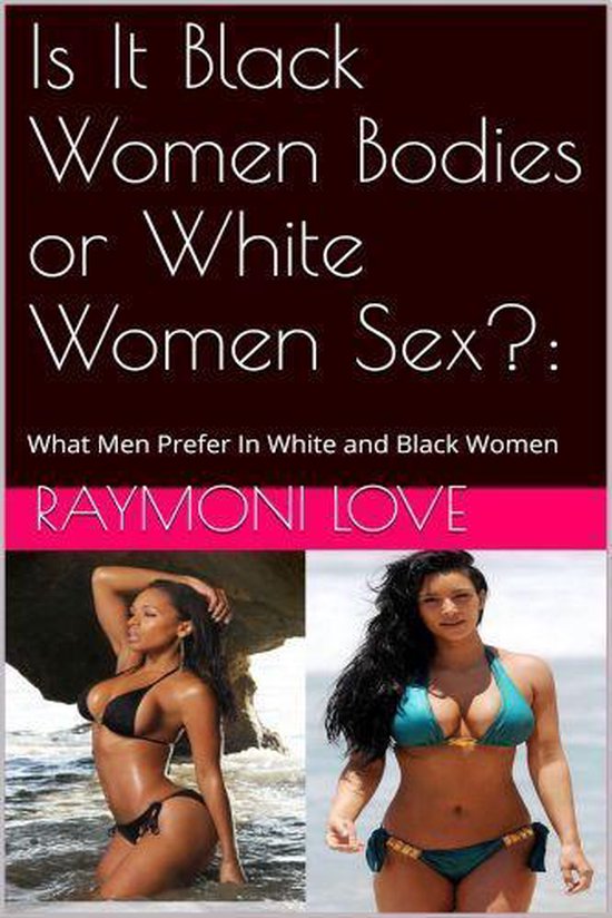 Is It Black Women Bodies or White Women Sex? (ebook), Raymoni Love 12300000...