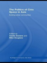 Routledge Contemporary Asia Series - The Politics of Civic Space in Asia