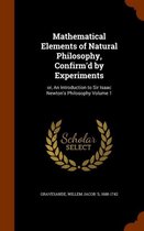 Mathematical Elements of Natural Philosophy, Confirm'd by Experiments