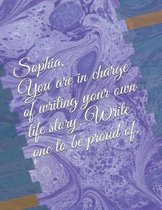 Sophia, You Are in Charge of Writing Your Own Life Story. Write One to Be Proud Of.