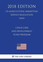 Child Care and Development Fund Program (Us Administration of Children and Families Regulation) (Acf) (2018 Edition)