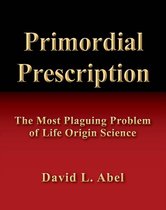 Primordial Prescription: The Most Plaguing Problem of Life Origin Science