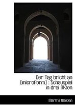 Der Tag Bricht an [Microform]