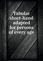 Tabular short-hand adapted for persons of every age