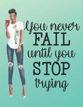 You Never Fail Until You Stop Trying