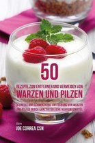 50 Rezepte Zum Entfernen Und Vermeiden Von Warzen Und Pilzen