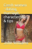 Czech Women - Dating, Marriage, Characteristics & Tips