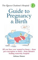 Queen Charlotte's Hospital Guide To Pregnancy And Birth