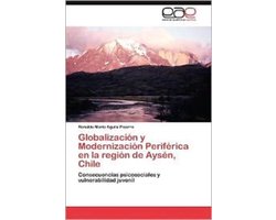 Globalizacion y Modernizacion Periferica En La Region de Aysen, Chile