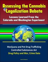Assessing the Cannabis Legalization Debate: Lessons Learned From the Colorado and Washington Experiment - Marijuana and Pot Drug Trafficking, Controlled Substances Act, Drug Policy and War, Crime Data
