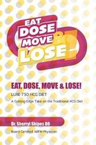 Eat, Dose, Move and Lose!: LUXE 750 HCG Diet