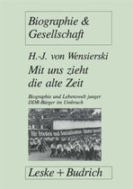 Mit Uns Zieht Die Alte Zeit: Biographie Und Lebenswelt Junger Ddr-Burger Im Gesellschaftlichen Umbruch