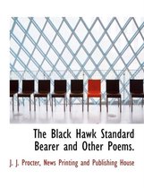 The Black Hawk Standard Bearer and Other Poems.