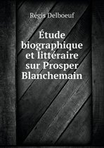 Etude biographique et litteraire sur Prosper Blanchemain