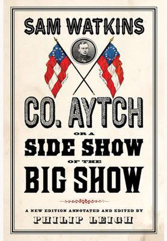 Sam Watkins Co. Aytch, or a Side Show of the Big Show