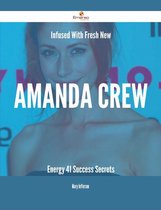 Infused With Fresh- New Amanda Crew Energy - 41 Success Secrets