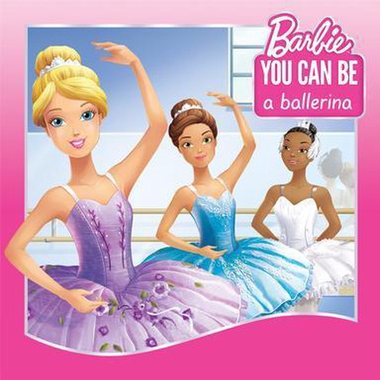 You Can Be a Ballerina (Barbie: You Can Be Series)