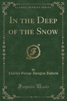 In the Deep of the Snow (Classic Reprint)