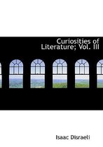 Curiosities of Literature; Vol. III