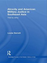 Routledge Studies in the Modern History of Asia - Atrocity and American Military Justice in Southeast Asia
