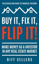 Buy It Flip It Fix It Make Money as a Investor in Any Real Estate Market Flipping Houses