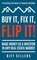 Buy It Flip It Fix It Make Money as a Investor in Any Real Estate Market Flipping Houses