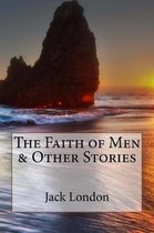 The Faith of Men & Other Stories Jack London