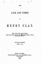 The Life and Times of Henry Clay - Vol. II