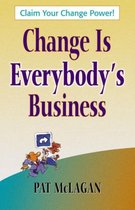 CHANGE IS EVERYBODY'S BUSINESS