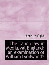 The Canon Law in Medi Val England; An Examination of William Lyndwood's