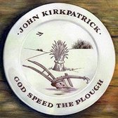 John Kirkpatrick - God Speed The Plough (CD)