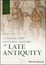 Wiley Blackwell Social and Cultural Histories of the Ancient World - A Social and Cultural History of Late Antiquity