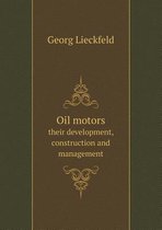Oil motors their development, construction and management