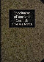 Specimens of ancient Cornish crosses fonts