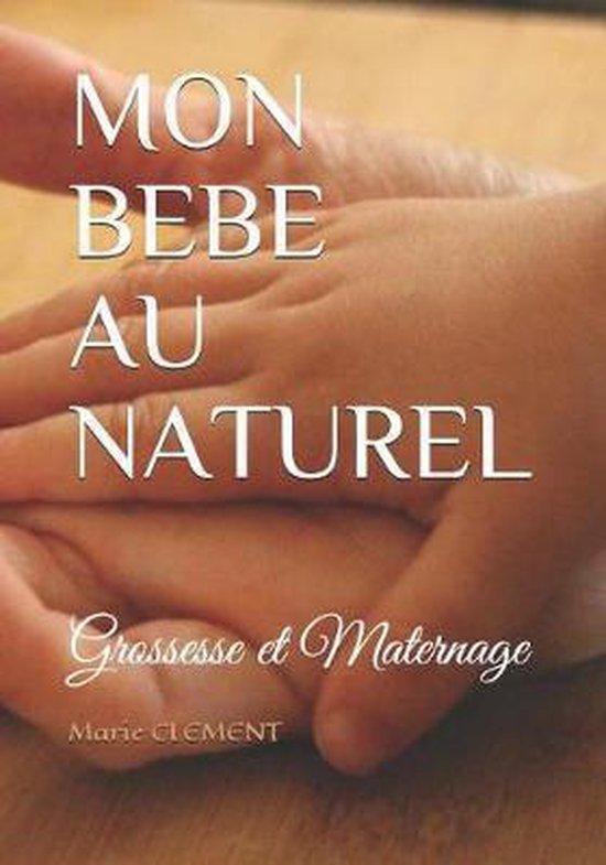 Mon Bebe Au Naturel Marie Clement Boeken Bol Com Mon Bebe Au Naturel Marie Clement Boeken Bol Com