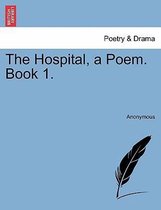 The Hospital, a Poem. Book 1.