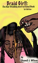 Braid Girl!: The Hair Braiding Instructional Book