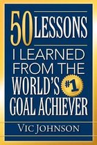 50 Lessons I Learned from the World's #1 Goal Achiever