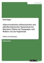 Altprovenzalischer, Altfranzosischer Und Mittelhochdeutscher Sprachraum Bei Marcabru, Thibaut de Champagne Und Walther Von Der Vogelweide