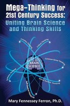 Mega-Thinking for 21st Century Success, Uniting Brain Science and Thinking Skills