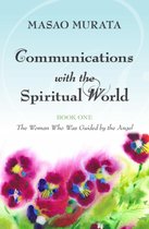Communications with the Spiritual World, Book One: The Woman Who Was Guided by the Angel