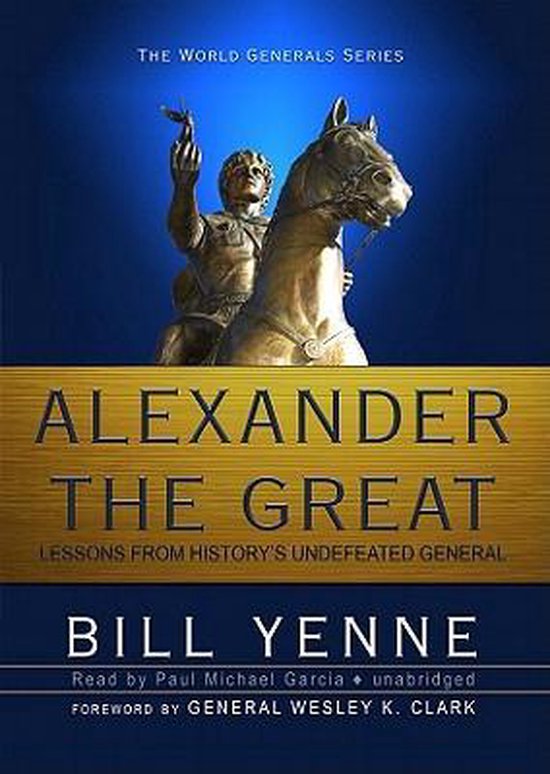 Alexander the Great Lessons from History's Undefeated General