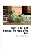 Report to the Right Honourable the Master of the Rolls