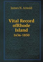 Vital Record ofRhode Island 1636-1850