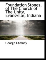 Foundation Stones, of the Church of the Unity, Evansville, Indiana