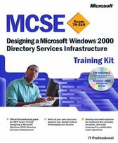 MCSE Training Kit (Exam 70-219) - Designing a Microsoft Windows 2000 Directory Infrastructure